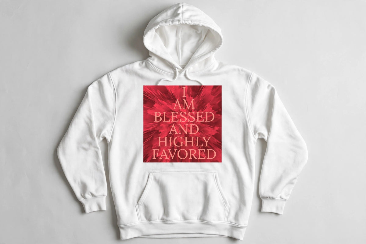 Blessed and Highly Favored Hoodie